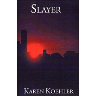 Slayer Karen Koehler 9780967922003 Books