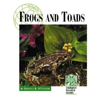 Endangered Animals and Habitats   Frogs and Toads Rebecca O'Connor 9781560069195 Books