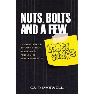 Nuts, Bolts and a Few Loose Screws Gair Maxwell 9781932226782 Books