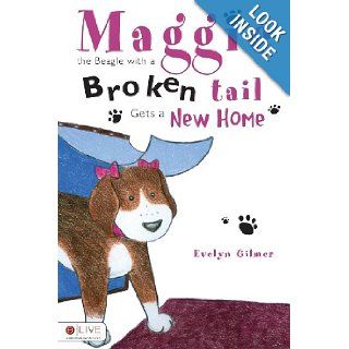 Maggie the Beagle with a Broken Tail Gets a New Home Evelyn Gilmer 9781606047644 Books