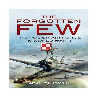 Forgotten Few Adam Zamoyski 9781848841963 Books