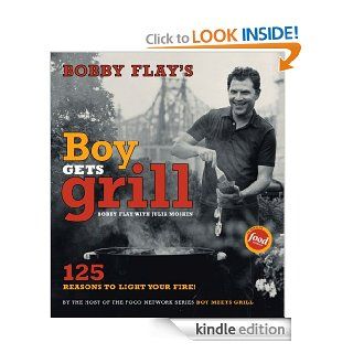 Bobby Flay's Boy Gets Grill 125 Reasons to Light Your Fire eBook Bobby Flay, John Dolan Kindle Store