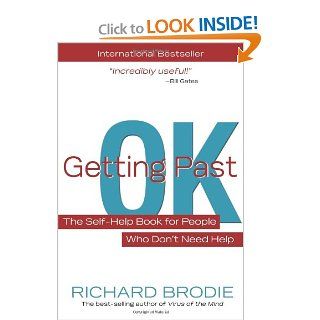 Getting Past OK The Self Help Book for People Who Dont Need Help Richard Brodie 9781401926977 Books