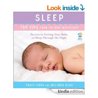 Sleep Top Tips from the Baby Whisperer Secrets to Getting Your Baby to Sleep Through the Night eBook Tracy Hogg, Melinda Blau Kindle Store
