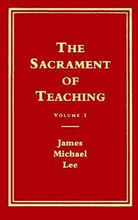 The Sacrament of Teaching Getting Ready to Enact the Sacrament  A Personal Testament  A Social Science Approach (Explorations in Religious Instruction) (9780891351009) James Michael Lee Books