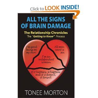 All the Signs of Brain Damage The Relationship Chronicles The Getting to Know Process (9781457515910) Tonee Morton Books