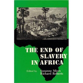The End of Slavery in Africa Suzanne Miers, Richard Roberts 9780299115548 Books