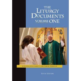 The Liturgy Documents, Volume One Fifth Edition Essential Documents for Parish Worship 5th (fifth) Edition by Rev. Michael S. Driscoll, Rev. Msgr. Richard Hilgartner, Sr. published by Liturgy Training Publications (2012) Books