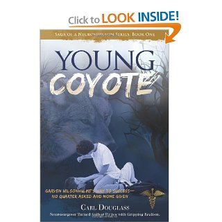 The Young Coyote Garven Wilsonhulme's Way to Success No Quarter Asked and None Given (Saga of a Neurosurgeon) Carl Douglass 9781594333149 Books