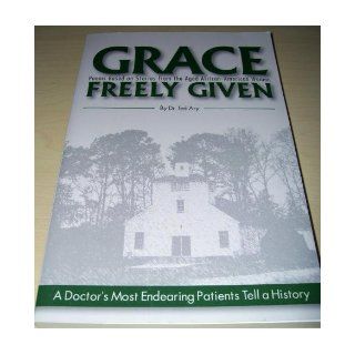 Grace Freely Given Dr. Ted Ary 9780970957009 Books