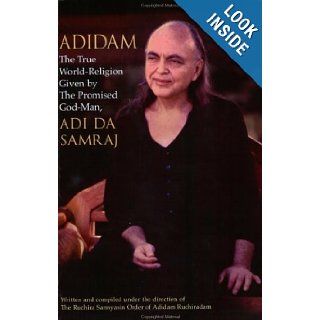 Adidam The True World Religion Given by the Promised God Man Adi Da Samraj 9781570971600 Books