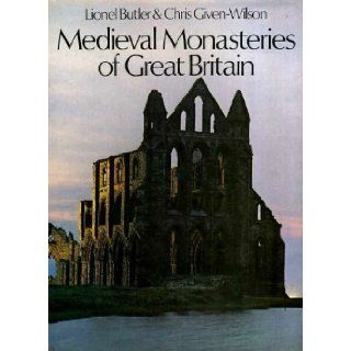 Medieval Monasteries of Great Britain Lionel Harry Butler, Chris Given Wilson 9780718116149 Books