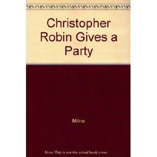Christopher Robin Gives a Party A.A. Milne 9780771059452 Books