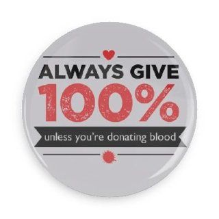Funny Saying; Always Give 100% Unless You're Giving Blood (1.5 Inch Button) Jewelry
