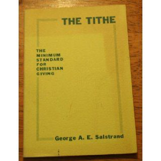 The tithe The minimum standard for Christian giving George A. E Salstrand Books