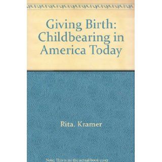 Giving birth Childbearing in America today Rita Kramer 9780809278596 Books
