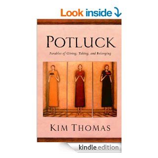 Potluck Parables of Giving, Taking, and Belonging eBook Kim Thomas Kindle Store