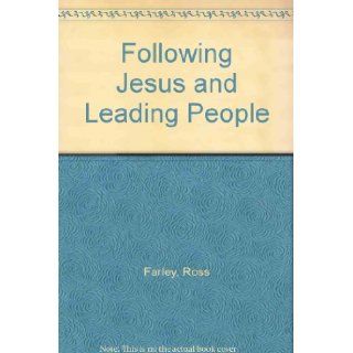 Following Jesus and Leading People Ross Farley 9781876794392 Books