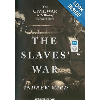 The Slaves' War The Civil War in the Words of Former Slaves Andrew Ward, Richard Allen 9781400156146 Books