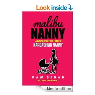 Malibu Nanny  Adventures of the Former Kardashian Nanny eBook Pam Behan, Sara Christenson Kindle Store