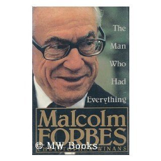 Malcolm Forbes The Man Who Had Everything Christopher Winans 9780312051341 Books