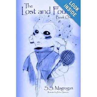 The Lost and Found Book One S.S. Magrogan 9781425923402 Books