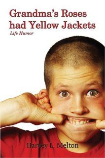 Grandmas Roses had Yellowjackets Life Humor by Harvey L. Melton (9781413710632) Harvey L. Melton Books
