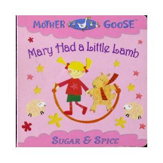 Mary Had a Little Lamb (Mother Goose, Sugar & Spice) Books