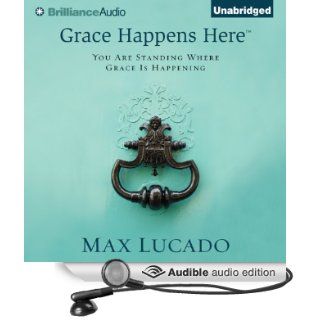 Grace Happens Here You Are Standing Where Grace Is Happening (Audible Audio Edition) Max Lucado, Wayne Shepherd, Kate Rudd, Luke Daniels Books