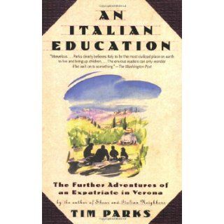 An Italian Education The Further Adventures of an Expatriate in Verona (An Evergreen book) Tim Parks 9780802142856 Books