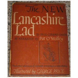 The New Lancashire Lad. The Further Adventures of Mr. Sam Small and Herbert Pinwinkle, as written down by Paul Gerard Smith, narrated by Pat O'Malley and illustrated by George Price Books
