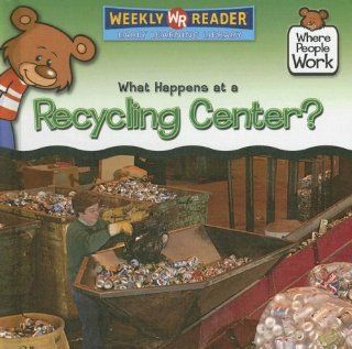 What Happens at a Recycling Center? (Where People Work) (9780836868883) Kathleen Pohl Books