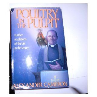 Poultry in the Pulpit Further Revelations of the Vet in the Vestry Alexander Cameron 9780312051884 Books