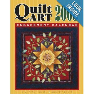 Quilt Art 2005 Engagement Calendar Annette Baker, Klaudeen Hansen 9781574328400 Books