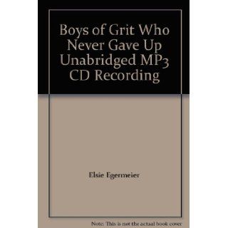 Boys of Grit Who Never Gave Up Unabridged  CD Recording Elsie Egermeier 9781929756186 Books
