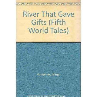 The River That Gave Gifts (Fifth World Tales) Margo Humphrey 9780892390274 Books