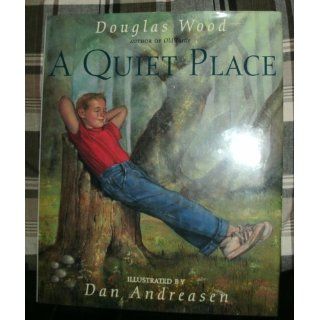 A Quiet Place Douglas Wood, Dan Andreasen 9780689876097 Books
