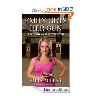 Emily Gets Her Gun But Obama Wants to Take Yours eBook Emily Miller Kindle Store