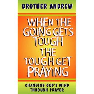 When the Going Gets Tough, The Tough Get Praying Brother Andrew 9780551031524 Books