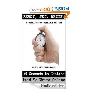 Ready, Set, Write 60 Seconds to Getting Paid to Write Online (A Checklist for Freelance Writers) eBook Charm D. Baker Kindle Store