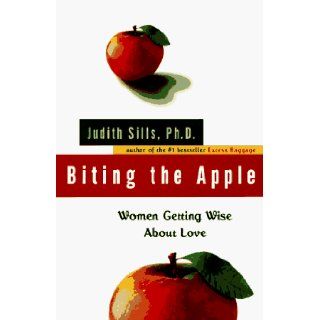 Biting the Apple Women Getting Wise About Love Judith Sills 9780670858460 Books