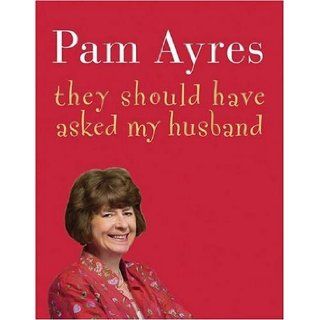 They Should Have Asked My Husband Pam Ayres 9781840329278 Books