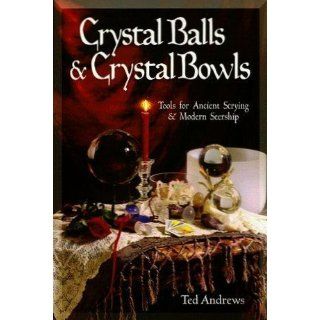 Crystal Balls & Crystal Bowls Tools for Ancient Scrying & Modern Seership (Crystals and New Age) Ted Andrews 9781567180268 Books