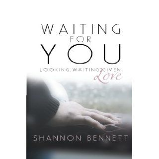 Waiting For You Looking, Waiting, Given Love Shannon Bennett 9781449741891 Books