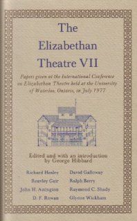 Elizabethan Theatre Papers Given at the International Conference on Elizabethan Theatre Held at the University of Waterloo, Ontario, in July 1977 George Hibbard 9780888350084 Books