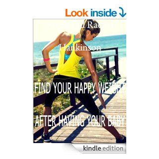 Find Your Happy Weight after Having Your Baby (Ready to lose the baby fat?)   Kindle edition by Alicia and Rachel Hankinson. Health, Fitness & Dieting Kindle eBooks @ .