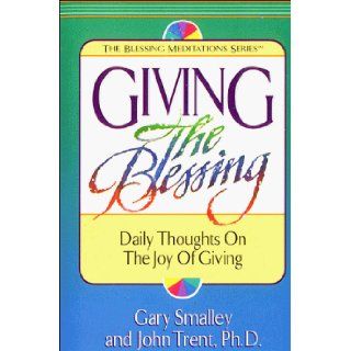 Giving the Blessing (Blessing Meditations) Gary Smalley, John Trent 9780840745576 Books