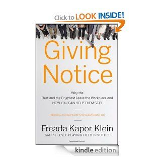 Giving Notice Why the Best and Brightest are Leaving the Workplace and How You Can Help them Stay eBook Freada Kapor Klein Kindle Store