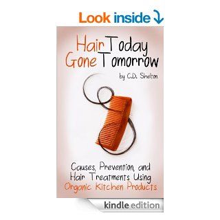 Hair Loss (Hair Today Gone Tomorrow Causes, Prevention, and Hair Treatments Using Organic Kitchen Products)   Kindle edition by C.D. Shelton. Health, Fitness & Dieting Kindle eBooks @ .