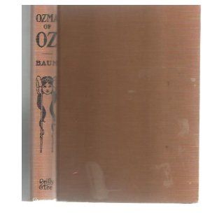 Ozma of Oz; A record of her adventures with Dorothy Gale of Kansas, the Yellow Hen, the Scarecrow, the Tin Woodman, Tiktok, the Cowardly Lion and theto mention faithfully recorded herein,  L. Frank Baum Books